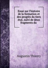 Essai sur l'histoire de la formation et des progr?s du tiers ?tat, suivi de deux fragments du .