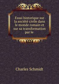 Essai historique sur la societe civile dans le monde romain et sur sa transformation par le .