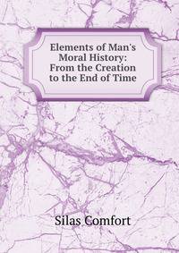 Elements of Man's Moral History: From the Creation to the End of Time