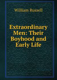 Extraordinary Men: Their Boyhood and Early Life