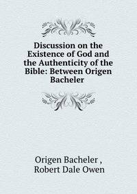 Discussion on the Existence of God and the Authenticity of the Bible: Between Origen Bacheler .