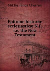 Epitome histori? ecclesiastic? N.F. i.e. the New Testament.