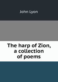 The harp of Zion, a collection of poems