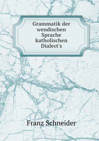 Grammatik der wendischen Sprache katholischen Dialect's