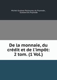 De la monnaie, du cr?dit et de l'imp?t: 2 tom. (1 Vol.)