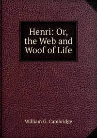 Henri: Or, the Web and Woof of Life