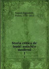 Storia critica de' teatri antichi e moderni