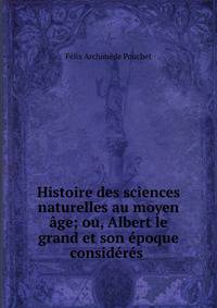 Histoire des sciences naturelles au moyen age; ou, Albert le grand et son epoque consideres .