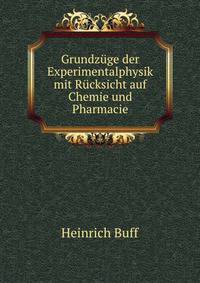 Grundzuge der Experimentalphysik mit Rucksicht auf Chemie und Pharmacie