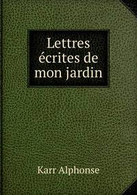 Lettres ecrites de mon jardin
