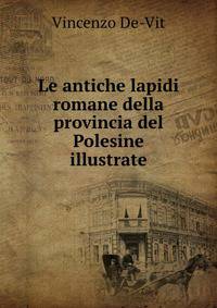 Le antiche lapidi romane della provincia del Polesine illustrate