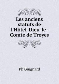 Les anciens statuts de l'H?tel-Dieu-le-Comte de Troyes