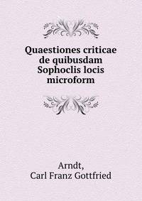 Quaestiones criticae de quibusdam Sophoclis locis microform