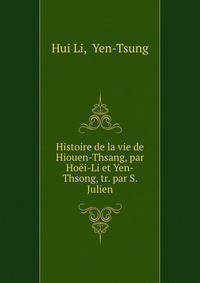 Histoire de la vie de Hiouen-Thsang, par Hoei-Li et Yen-Thsong, tr. par S. Julien