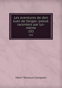 Les aventures de don Juan de Vargas: pseud. raconters par lui-mme. 102