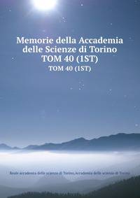 Memorie della Accademia delle Scienze di Torino. TOM 40 (1ST)