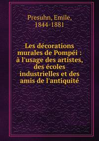 Les d?corations murales de Pomp?i : ? l'usage des artistes, des ?coles industrielles et des amis de l'antiquit?