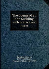 The poems of Sir John Suckling : with preface and notes