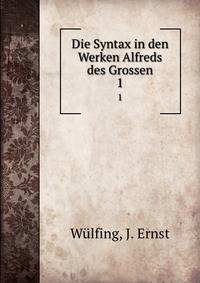 Die Syntax in den Werken Alfreds des Grossen. 1