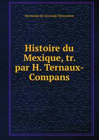 Histoire du Mexique, tr. par H. Ternaux-Compans