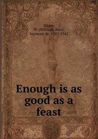 Enough is as good as a feast