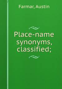 Place-name synonyms, classified;