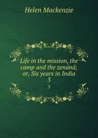 Life in the mission, the camp and the zenn; or, Six years in India. 3