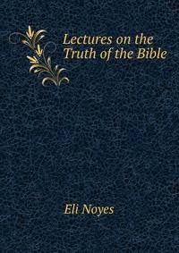 Lectures on the Truth of the Bible