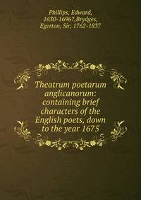 Theatrum poetarum anglicanorum: containing brief characters of the English poets, down to the year 1675