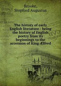 The history of early English literature : being the history of English poetry from its beginnings to the accession of King ?lfred