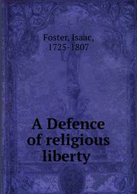 A Defence of religious liberty .