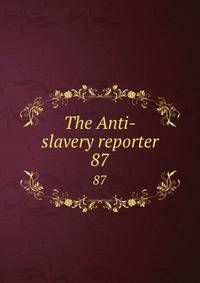 The Anti-slavery reporter. 87