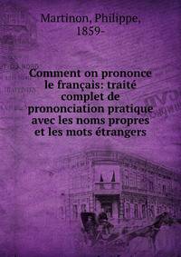Comment on prononce le francais: traite complet de prononciation pratique avec les noms propres et les mots etrangers