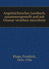 Angelsachsisches Lesebuch, zusammengestellt und mit Glossar versehen microform