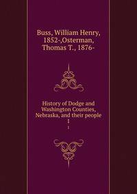 History of Dodge and Washington Counties, Nebraska, and their people. 1