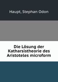 Die Losung der Katharsistheorie des Aristoteles microform