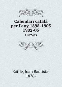 Calendari catal per l`any 1898-1905. 1902-05