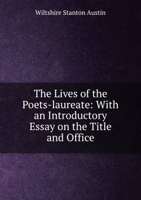 The Lives of the Poets-laureate: With an Introductory Essay on the Title and Office