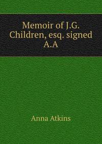 Memoir of J.G. Children, esq. signed A.A