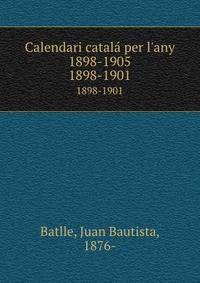 Calendari catal per l`any 1898-1905. 1898-1901