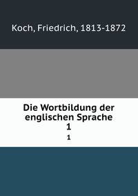 Die Wortbildung der englischen Sprache. 1