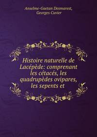 Histoire naturelle de Lacepede: comprenant les cetaces, les quadrupedes ovipares, les sepents et .