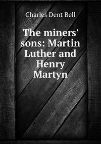 The miners' sons: Martin Luther and Henry Martyn