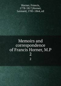 Memoirs and correspondence of Francis Horner, M.P. 2