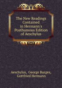The New Readings Contained in Hermann's Posthumous Edition of Aeschylus