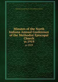 Minutes of the North Indiana Annual Conference of the Methodist Episcopal Church. yr.1919