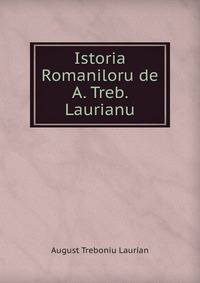 Istoria Romaniloru de A. Treb. Laurianu