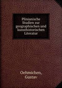 Plinianische Studien zur geographischen und kunsthistorischen Literatur