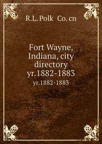 Fort Wayne, Indiana, city directory. yr.1882-1883