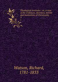 Theological institutes : or, A view of the evidences, doctrines, morals and institutions of Christianity. 3